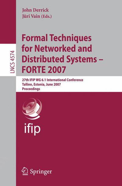 Cover for John Derrick · Formal Techniques for Networked and Distributed Systems - FORTE 2007: 27th IFIP WG 6.1 International Conference, Tallinn, Estonia, June 27-29, 2007, Proceedings - Lecture Notes in Computer Science (Taschenbuch) [2007 edition] (2007)