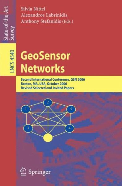 Cover for Silvia Nittel · Geosensor Networks: Second International Conference, Gsn 2006, Boston, Ma, Usa, October 1-3, 2006, Revised Selected and Invited Papers - Lecture Notes in Computer Science / Information Systems and Applications, Incl. Internet / Web, and Hci (Paperback Book) (2008)