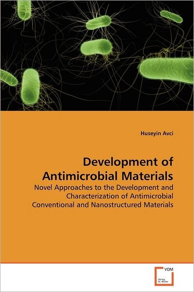 Cover for Huseyin Avci · Development of Antimicrobial Materials: Novel Approaches to the Development and Characterization of Antimicrobial Conventional and Nanostructured Materials (Taschenbuch) (2011)
