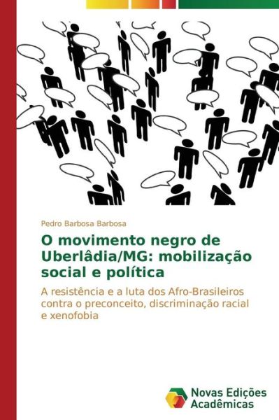 Cover for Pedro Barbosa Barbosa · O Movimento Negro De Uberlâdia / Mg: Mobilização Social E Política: a Resistência E a Luta Dos Afro-brasileiros Contra O Preconceito, Discriminação Racial E Xenofobia (Paperback Book) [Portuguese edition] (2014)