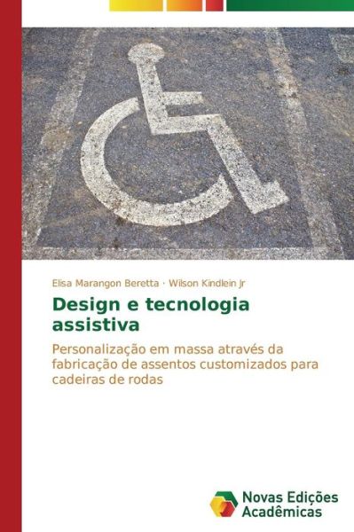 Cover for Wilson Kindlein Jr · Design E Tecnologia Assistiva: Personalização Em Massa Através Da Fabricação De Assentos Customizados Para Cadeiras De Rodas (Paperback Book) [Portuguese edition] (2015)