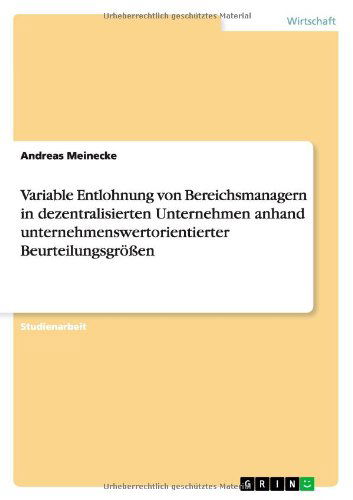 Cover for Andreas Meinecke · Variable Entlohnung von Bereichsmanagern in dezentralisierten Unternehmen anhand unternehmenswertorientierter Beurteilungsgroessen (Paperback Book) [German edition] (2010)