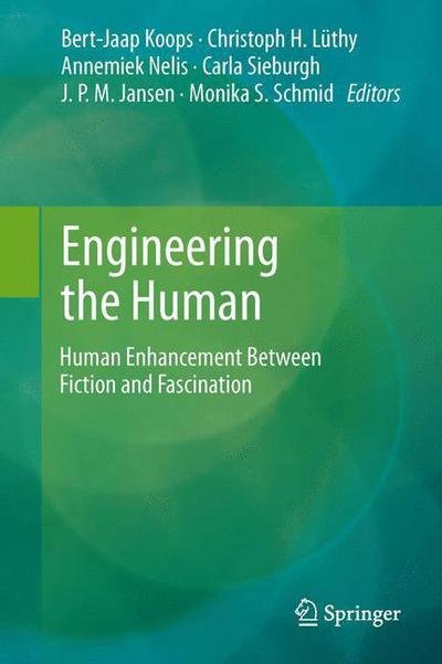Cover for Bert-jaap Koops · Engineering the Human: Human Enhancement Between Fiction and Fascination (Hardcover bog) [2013 edition] (2013)