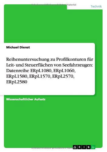 Cover for Michael Dienst · Reihenuntersuchung Zu Profilkonturen Fur Leit- Und Steuerflachen Von Seefahrzeugen: Datenreihe Erpl1080, Erpl1060, Erpl1580, Erpl1570, Erpl2570, Erpl2 (Paperback Book) [German edition] (2013)