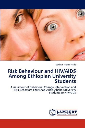 Cover for Zerihun Gebre Haile · Risk Behaviour and Hiv / Aids Among Ethiopian University Students: Assessment of Behavioral Change Intervention and Risk Behaviors That Lead Addis Ababa University Students to Hiv / Aids (Paperback Bog) (2012)