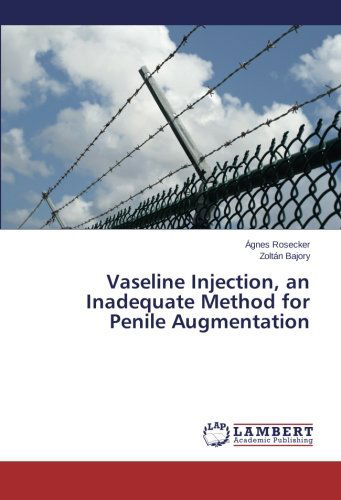 Cover for Zoltán Bajory · Vaseline Injection, an Inadequate Method for Penile Augmentation (Paperback Book) (2014)