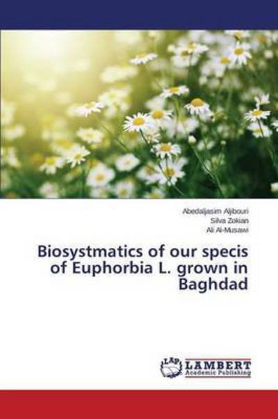 Cover for Aljibouri Abedaljasim · Biosystmatics of Our Specis of Euphorbia L. Grown in Baghdad (Pocketbok) (2015)