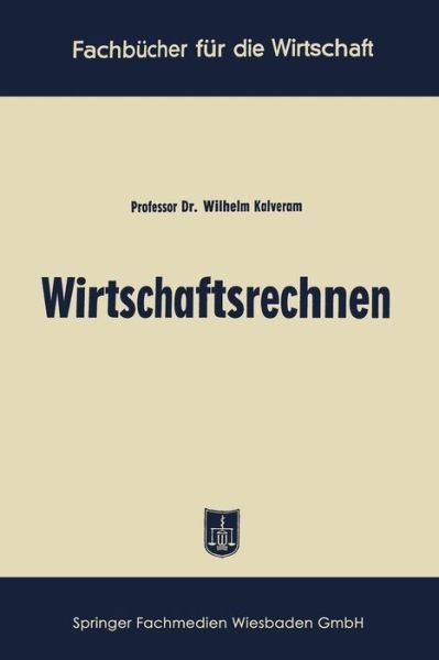 Cover for Wilhelm Kalveram · Wirtschaftsrechnen - Fachbucher Fur Die Wirtschaft (Taschenbuch) [3rd 3. Aufl. 1956 edition] (1956)