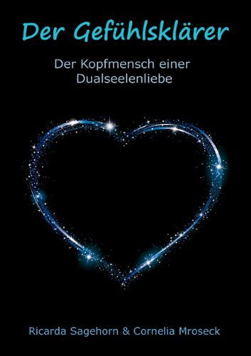 Der Gefuhlsklarer: Der Kopfmensch einer Dualseelenliebe - Ricarda Sagehorn - Books - Books on Demand - 9783735791955 - March 19, 2014