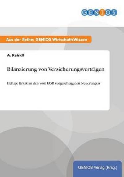 Cover for A Kaindl · Bilanzierung von Versicherungsvertragen: Heftige Kritik an den vom IASB vorgeschlagenen Neuerungen (Paperback Book) (2015)
