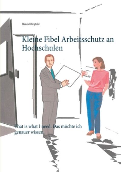 Cover for Harald Birgfeld · Kleine Fibel Arbeitsschutz an Hochschulen: That is what I need. Das moechte ich genauer wissen. (Paperback Book) (2020)