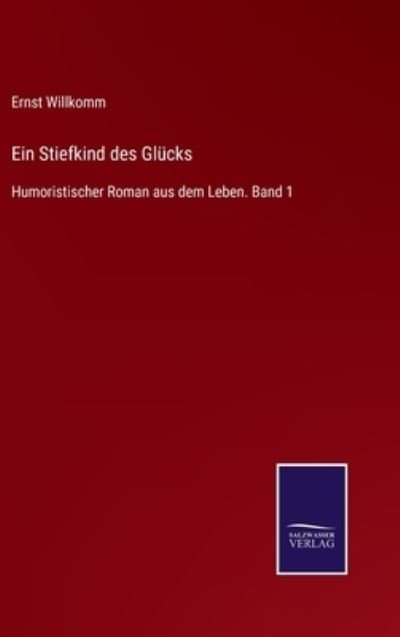 Cover for Ernst Willkomm · Ein Stiefkind des Glucks: Humoristischer Roman aus dem Leben. Band 1 (Innbunden bok) (2021)