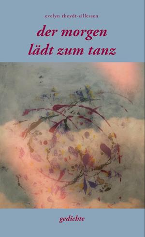 Cover for Evelyn Rheydt-Zillessen · Der Morgen Lädt Zum Tanz (Hardcover Book) (2021)