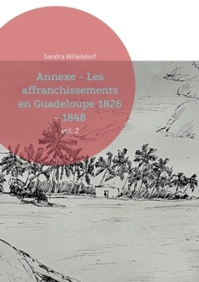 Cover for Sandra Willendorf · Annexe - Les affranchissements en Guadeloupe 1826 - 1848: vol. 2 (Paperback Book) (2022)