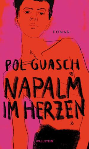 Napalm im Herzen - Pol Guasch - Books - Wallstein Erfolgstitel - Belletristik un - 9783835356955 - July 24, 2024