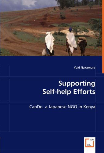 Supporting Self-help Efforts: Cando, a Japanese Ngo in Kenya - Yuki Nakamura - Książki - VDM Verlag Dr. Müller - 9783836474955 - 4 czerwca 2008