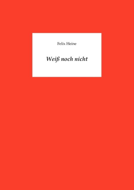 Cover for Felix Heine · Weiß Noch Nicht (Paperback Book) [German edition] (2009)