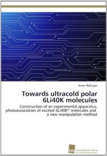 Cover for Armin Ridinger · Towards Ultracold Polar 6li40k Molecules: Construction of an Experimental Apparatus, Photoassociation of Excited 6li40k* Molecules and   a New Manipulation Method (Paperback Book) (2011)