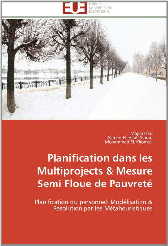 Mohammed El Khomssi · Planification Dans Les  Multiprojects & Mesure Semi Floue De Pauvreté: Planification Du Personnel: Modélisation & Résolution Par Les Métaheuristiques (Paperback Book) [French edition] (2018)