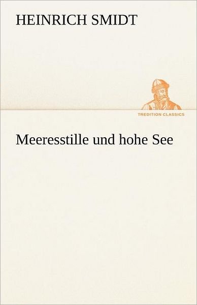 Cover for Heinrich Smidt · Meeresstille Und Hohe See (Tredition Classics) (German Edition) (Paperback Bog) [German edition] (2012)