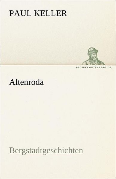 Cover for Paul Keller · Altenroda: Bergstadtgeschichten (Tredition Classics) (German Edition) (Paperback Book) [German edition] (2012)