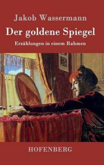 Cover for Jakob Wassermann · Der Goldene Spiegel (Hardcover Book) (2017)