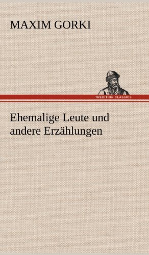 Cover for Maxim Gorki · Ehemalige Leute Und Andere Erzahlungen (Gebundenes Buch) [German edition] (2012)