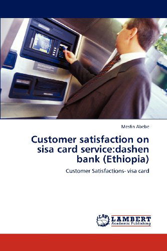 Cover for Mesfin Abebe · Customer Satisfaction on Sisa Card Service:dashen Bank (Ethiopia): Customer Satisfactions- Visa Card (Paperback Book) (2012)