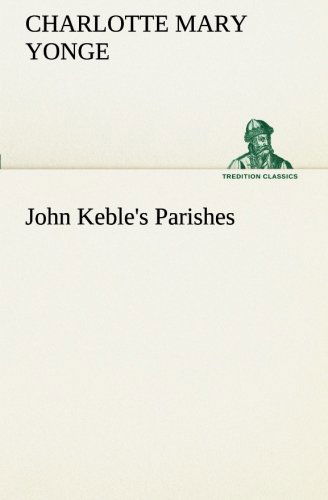 Cover for Charlotte Mary Yonge · John Keble's Parishes (Tredition Classics) (Paperback Book) (2013)