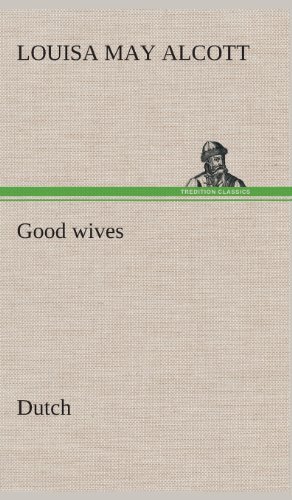 Good Wives. Dutch - Louisa May Alcott - Books - TREDITION CLASSICS - 9783849542955 - April 4, 2013
