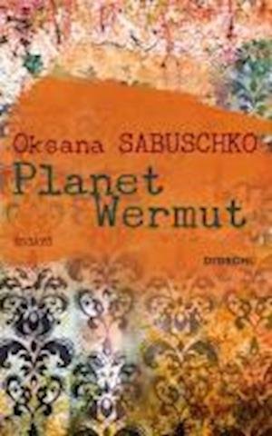 Cover for Oksana Sabuschko · Planet Wermut (Innbunden bok) (2012)