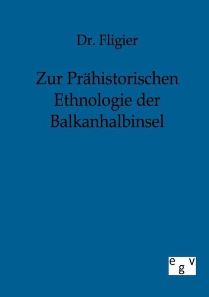Cover for Fligier · Zur Prahistorischen Ethnologie der Balkanhalbinsel (Taschenbuch) [German edition] (2011)