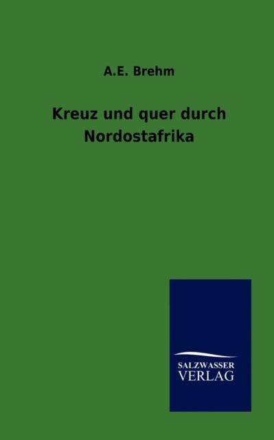 Cover for A E Brehm · Kreuz und quer durch Nordostafrika (Paperback Book) [German, 1. Auflage. edition] (2012)