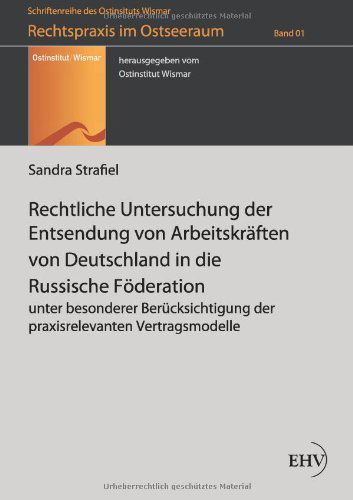 Cover for Sandra Strafiel · Rechtliche Untersuchung Der Entsendung Von Arbeitskraeften Von Deutschland in Die Russische Foederation: Unter Besonderer Beruecksichtigung Der Praxisrelevanten Vertragsmodelle (Paperback Book) [German edition] (2011)