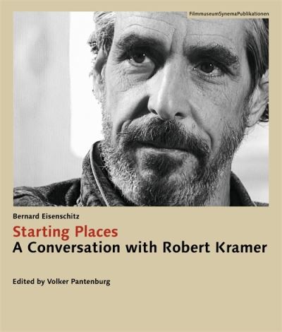 Bernard Eisenschitz · Starting Places: A Conversation with Robert Kramer (Paperback Book) (2024)