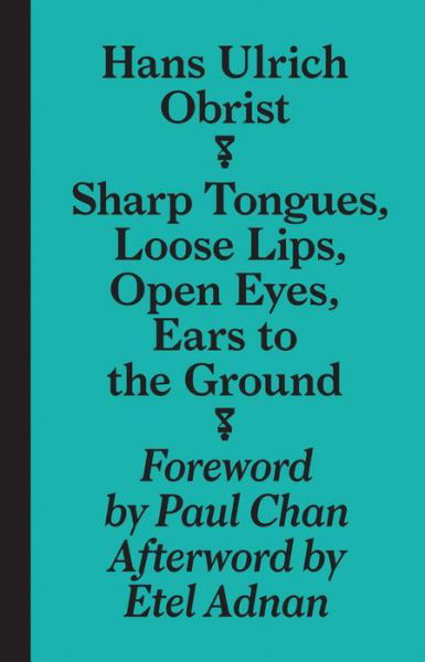 Cover for Hans-Ulrich Obrist · Sharp Tongues, Loose Lips, Open Eyes, Ears to the Ground (Taschenbuch) (2014)