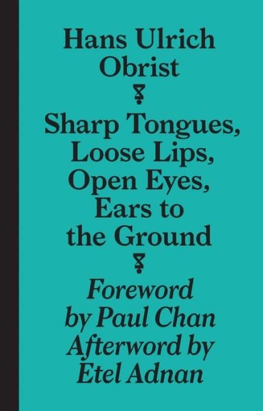 Cover for Hans-Ulrich Obrist · Sharp Tongues, Loose Lips, Open Eyes, Ears to the Ground (Pocketbok) (2014)
