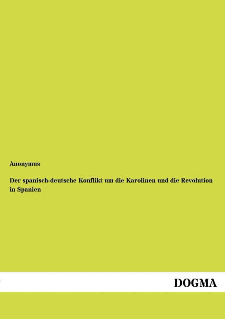 Cover for Anonymus · Der spanisch-deutsche Konflikt um die Karolinen und die Revolution in Spanien (Paperback Book) [German edition] (2012)