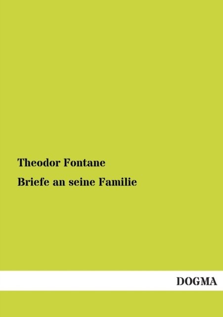 Briefe an Seine Familie - Theodor Fontane - Bøger - DOGMA - 9783955076955 - 26. november 2012