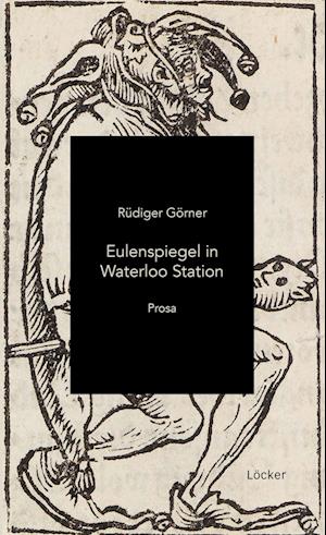 Eulenspiegel in Waterloo Station - Rüdiger Görner - Livres - Löcker Verlag - 9783990981955 - 30 septembre 2024