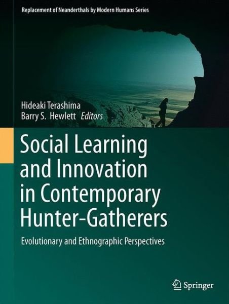 Social Learning and Innovation in Contemporary Hunter-Gatherers: Evolutionary and Ethnographic Perspectives - Replacement of Neanderthals by Modern Humans Series (Hardcover Book) [1st ed. 2016 edition] (2016)