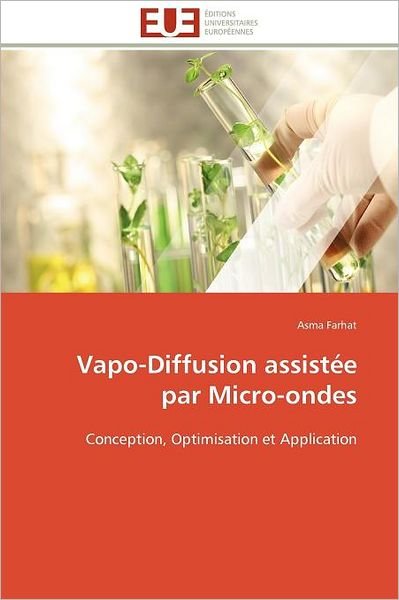 Cover for Asma Farhat · Vapo-diffusion Assistée Par Micro-ondes: Conception, Optimisation et Application (Pocketbok) [French edition] (2018)