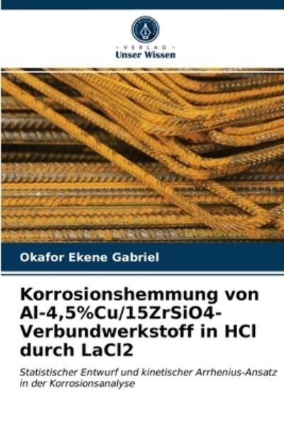 Cover for Okafor Ekene Gabriel · Korrosionshemmung von Al-4,5%Cu/15ZrSiO4-Verbundwerkstoff in HCl durch LaCl2 (Pocketbok) (2021)