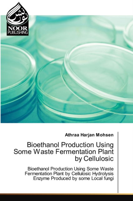 Bioethanol Production Using Some Waste Fermentation Plant by Cellulosic - Athraa Harjan Mohsen - Books - Noor Publishing - 9786203857955 - September 29, 2021