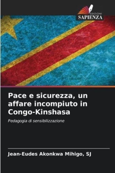 Cover for Sj Jean-Eudes Akonkwa Mihigo · Pace e sicurezza, un affare incompiuto in Congo-Kinshasa (Pocketbok) (2021)