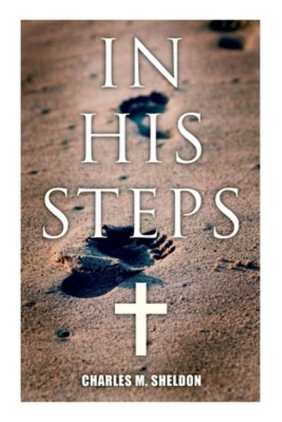 Cover for Charles M Sheldon · In His Steps: Religious Novel (Pocketbok) (2021)