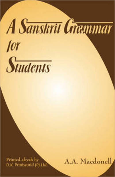 A Sanskrit Grammar for Students - Arthur Anthony Macdonell - Bøger - D.K. Print World Ltd - 9788124600955 - 31. august 1997