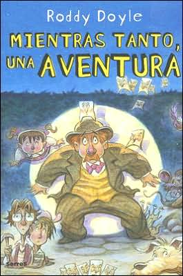 Mientras Tanto, Una Aventura/ Meanwhile, One Adventure - Roddy Doyle - Boeken - Serres Ediciones Sl - 9788478718955 - 2007