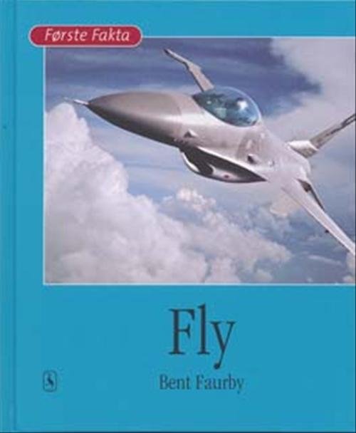 Cover for Bent Faurby · Første Fakta; Første fakta. Teknik og videnskab: Fly (Innbunden bok) [1. utgave] [Indbundet] (2007)
