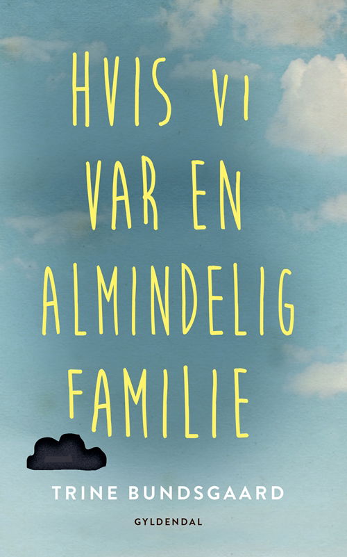 Hvis vi var en almindelig familie - Trine Bundsgaard - Bøger - Gyldendal - 9788702279955 - 8. april 2019